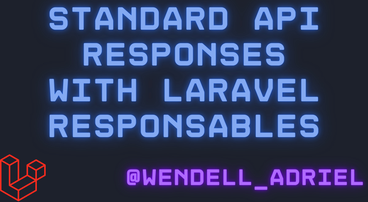 Standard API Responses With Laravel Responsables