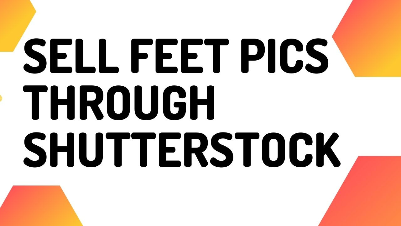 sell feet pics on Shutterstock and make money