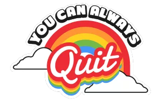 You can always quit!