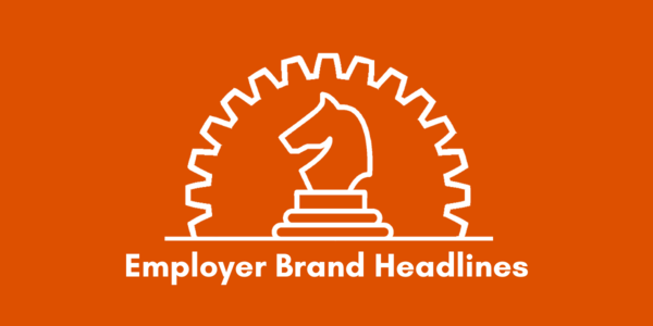 Employer Brand Headlines, brought to you by James Ellis
