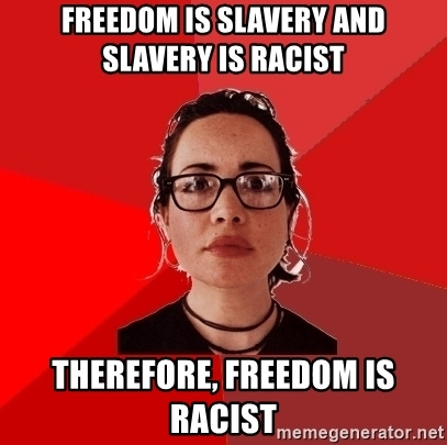 freedom is slavery and slavery is racist therefore, freedom is racist -  Liberal Douche Garofalo | Meme Generator