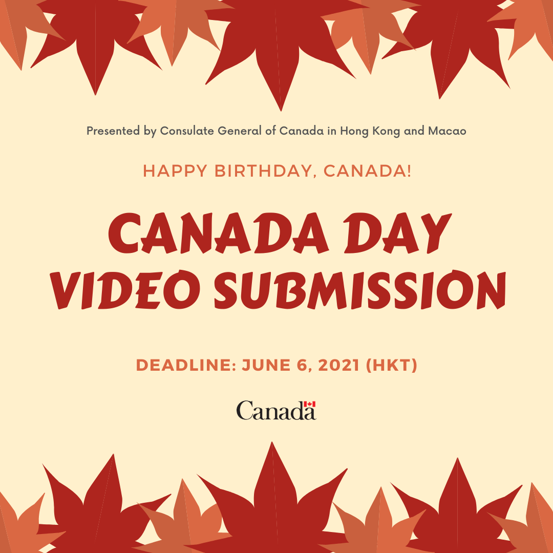 May be an image of text that says 'Presented by Consulate General of Canada Hong Kong and Macao HAPPY BIRTHDAY, CANADA! CANADA DAY VIDEO SUBMISSION DEADLINE: JUNE 6, 2021 (HKT) Canada Canada'