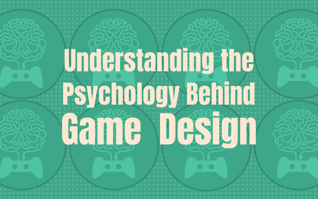 Understanding the Psychology Behind Game Design