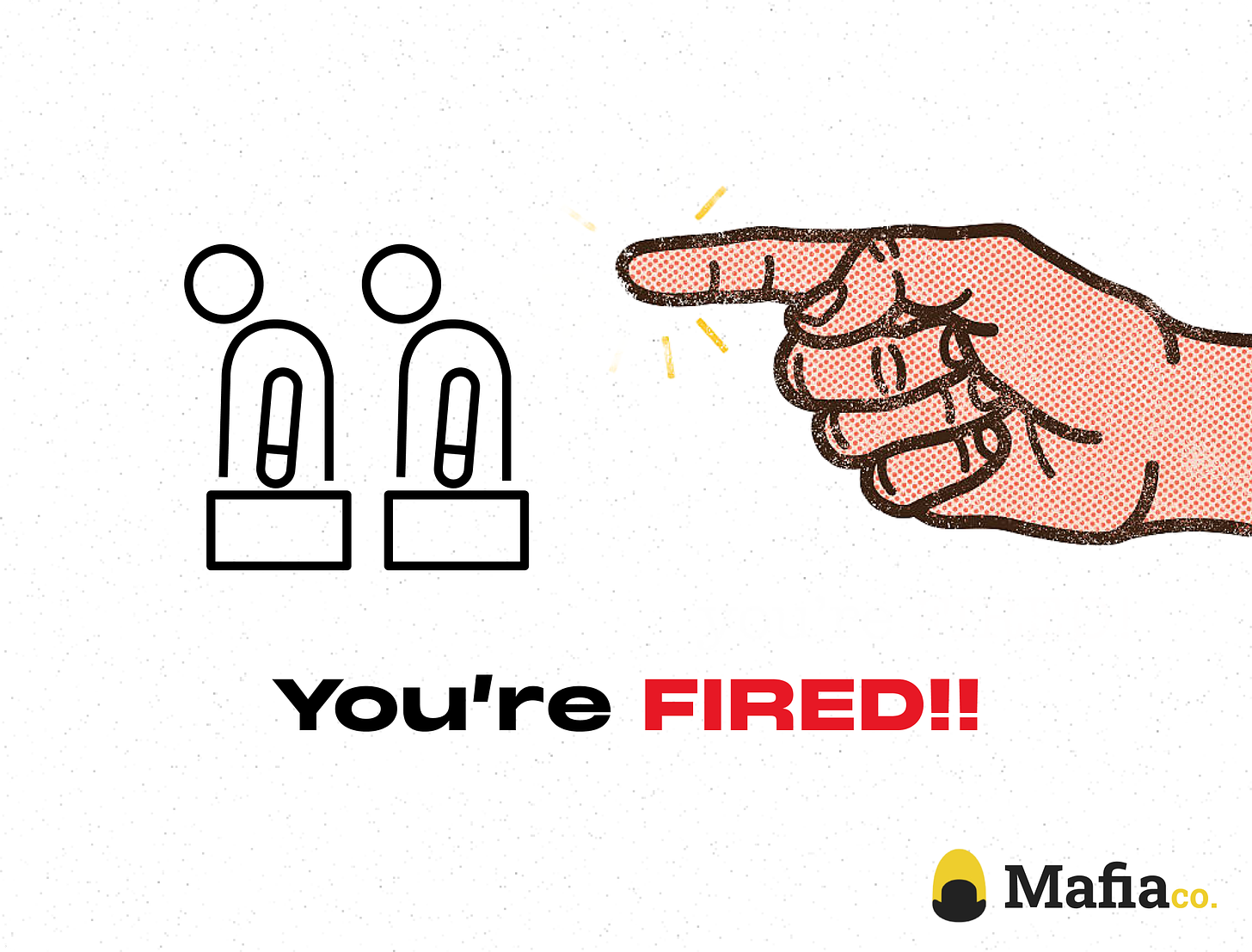Graphic of a hand sending two figures away with a caption "YOU'RE FIRED!!"