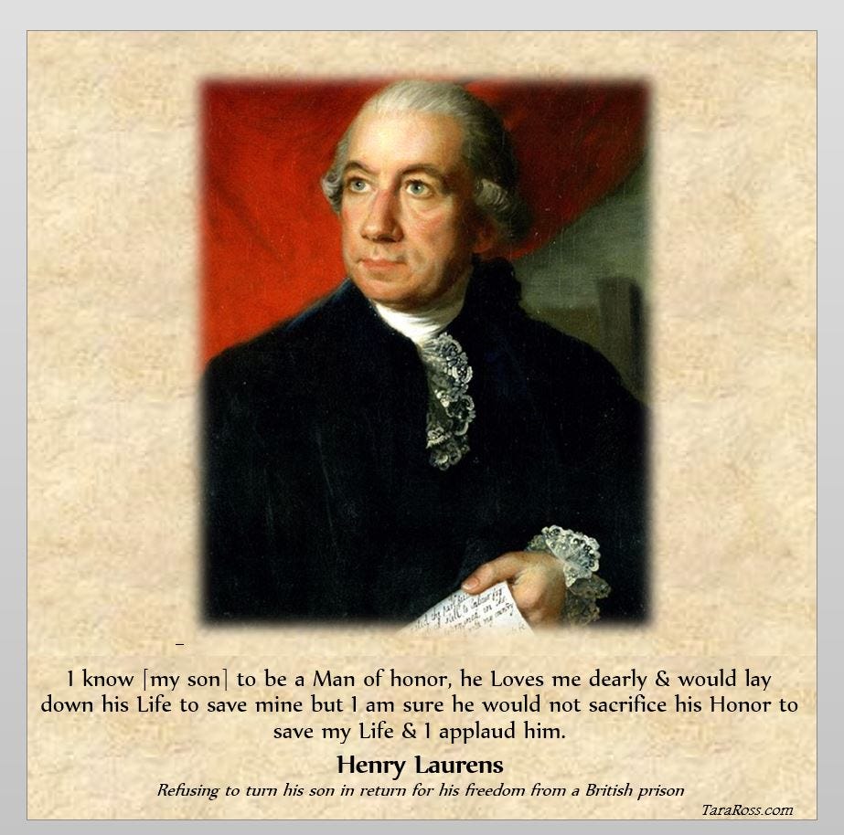 Portrait of Henry Laurens with his quote: "I know [my son] to be a Man of honor, he Loves me dearly & would lay down his Life to save mine but I am sure he would not sacrifice his Honor to save my Life & I applaud him."
