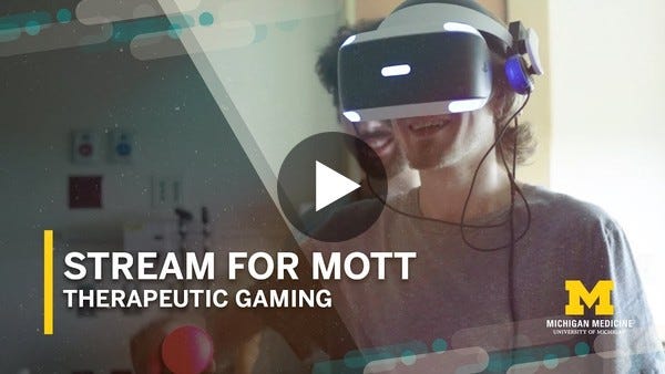 Stream for Mott: Therapeutic Gaming at C.S. Mott Children's Hospital Stream for Mott: Therapeutic Gaming at C.S. Mott Children's Hospital