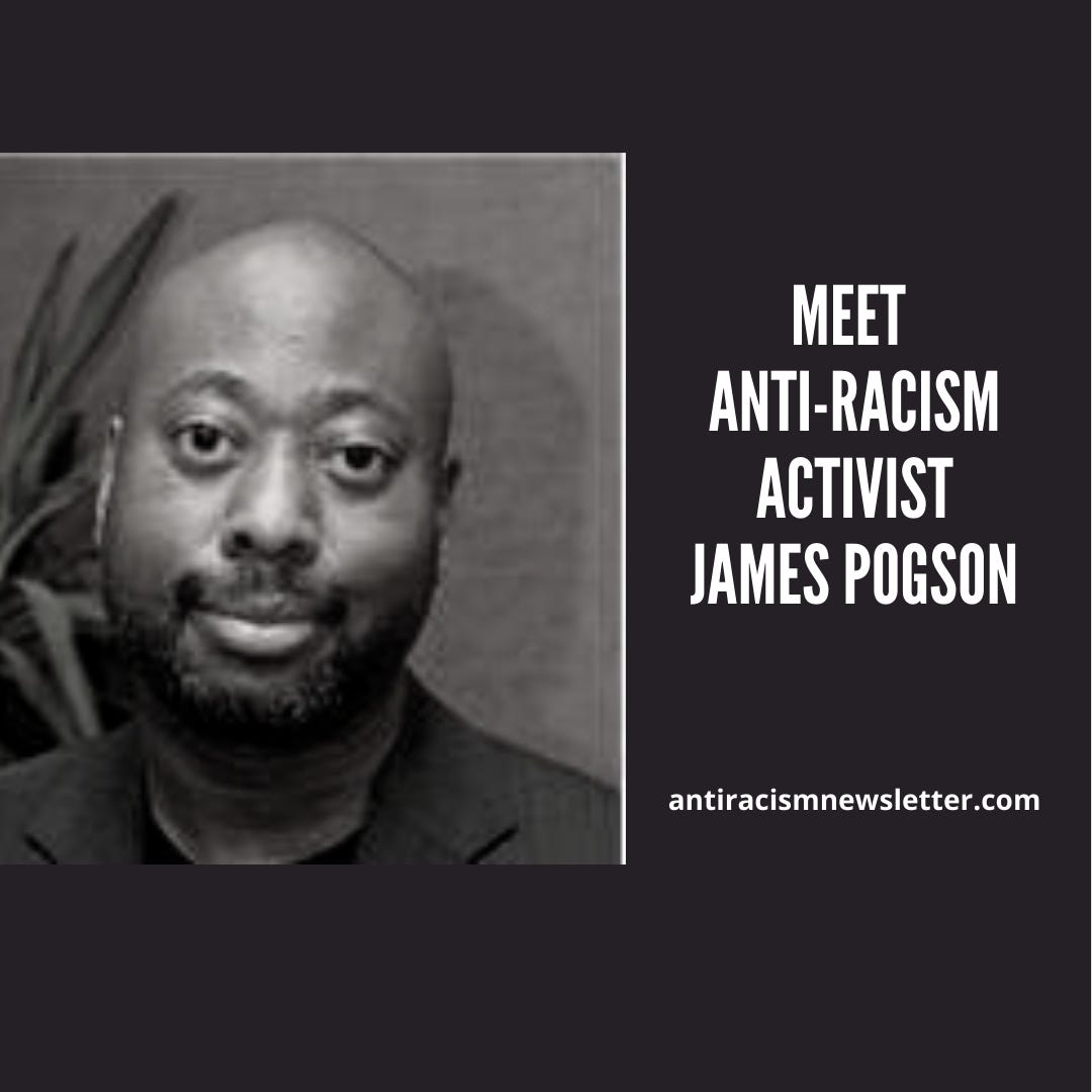 Photo of James Pogson, next to white text on black background reading "Meet Anti-racsm Activist, James Pogson", antiracismnewsletter.com