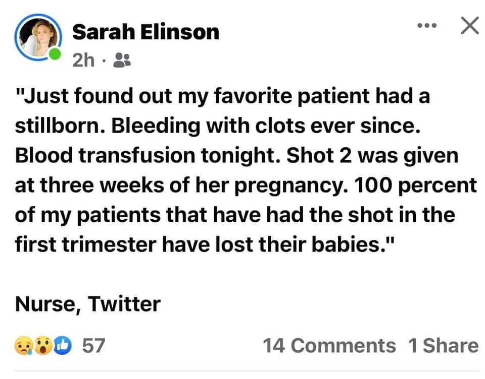 May be an image of 1 person and text that says 'Sarah Elinson 2h "Just found out my favorite patient had a stillborn. Bleeding with clots clots ever since. Blood transfusion tonight. Shot 2 was given at three weeks of her pregnancy. 100 percent of my patients that have had the shot in the first trimester have lost their babies." Nurse, Twitter 57 14 Comments 1 Share'