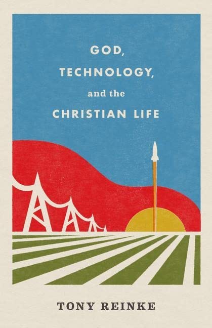 God, Technology, and the Christian Life: Reinke, Tony: 9781433578274: Books  - Amazon.ca