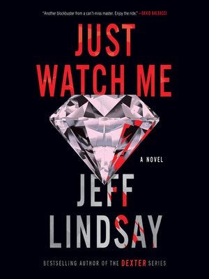 Just Watch Me by Jeff Lindsay · OverDrive: ebooks ...