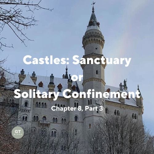 Castles: Sanctuary or Solitary Confinement, a blog by Gary Thomas.