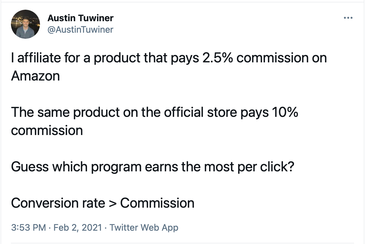 Austin Tuwiner on Twitter: I affiliate for a product that pays 2.5% commission on Amazon. The same product on the official store pays 10% commission. Guess which program earns the most per click? Conversion rate > Commission