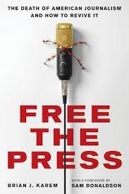 Free the Press: The Death of American Journalism and How to Revive It by  Brian J Karem