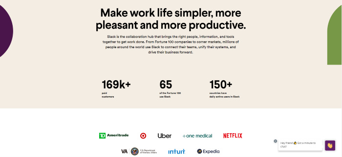 The about us page of slack. A one-sentence summary (Make work life simpler, more pleasant, and more productive) is at the top, and some statistics are in the middle of the page. There are a number of other company logos right below the statistics including Netflix, Uber, Target, and more which show users social proof that other companies use their product.