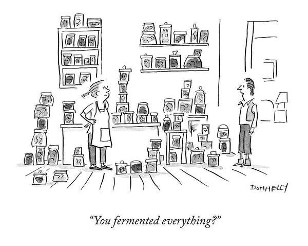 “you Fermented Everything?” Art Print featuring the drawing You Fermented Everything? by Liza Donnelly