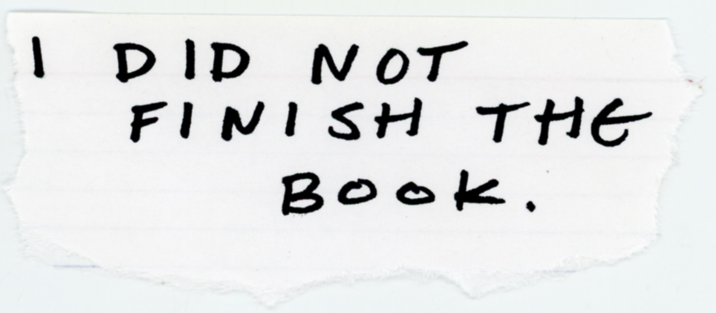 scrap paper text: I did not finish the book