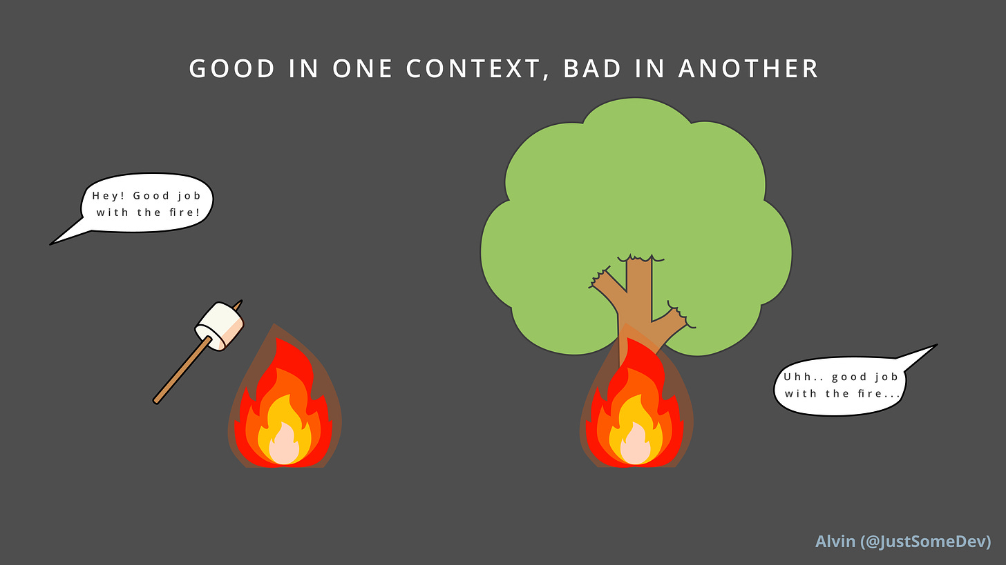 Good in one context, bad in another. On the left is a fire roasting a marshmallow. Hey, good job with the fire. On the right is a fire burning a tree. Uhh… good job with the fire?