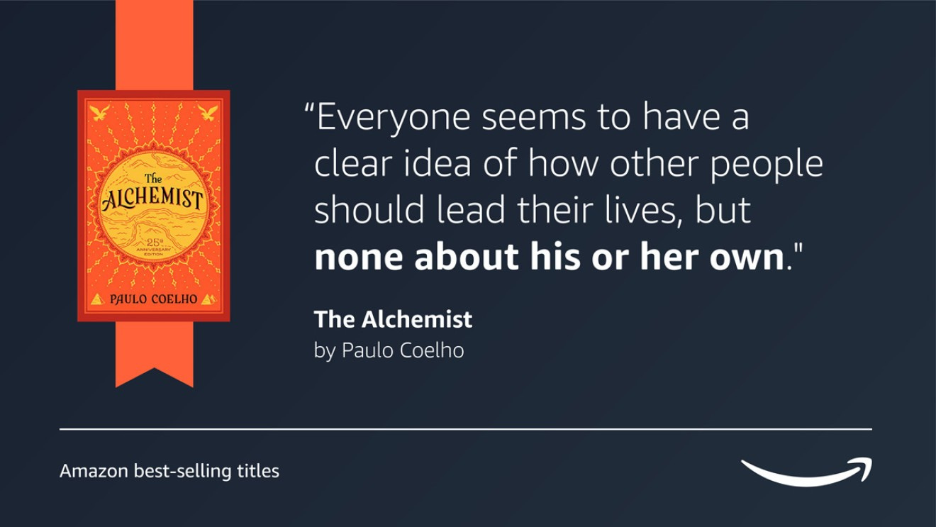 A dark blue image with the book cover for The Alchemist on the left side of it. On the right side of the image is a quote from the book that reads "Everyone seems to have a clear idea of how other people should lead their lives, but none about his or her own." On the bottom of the graphic there is a caption that reads "Amazon's best-selling titles" and the Amazon logo is on the right bottom corner.