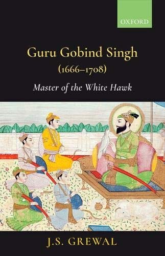 Guru Gobind Singh (1666-1708): Master of the White Hawk: Amazon.co.uk:  Grewal, Professor J.S.: 9780199494941: Books