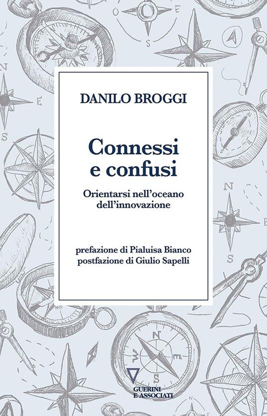 Connessi e confusi. Orientarsi nell'oceano dell'innovazione - Danilo Broggi - copertina