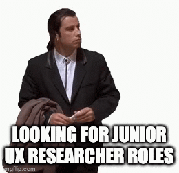 Travolta meme: Travolta looking around and caption says: "Looking for junior UX researcher roles"