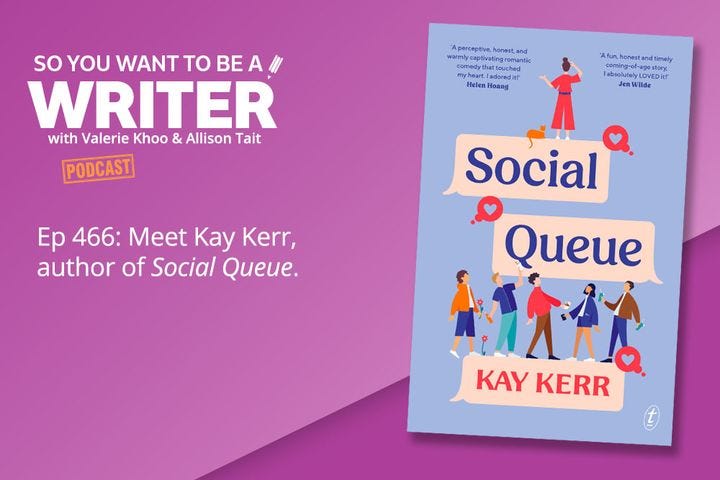A graphic for the podcast 'So You Want To Be A Writer' promoting the episode with my interview - Kay Kerr, author of Social Queue