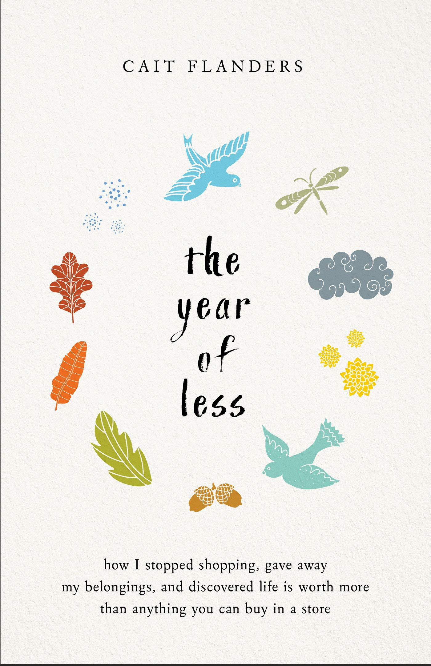 The Year of Less: How I Stopped Shopping, Gave Away My Belongings, and  Discovered Life Is Worth More Than Anything You Can Buy in a Store:  Flanders, Cait: 9781401954871: Books - Amazon.ca