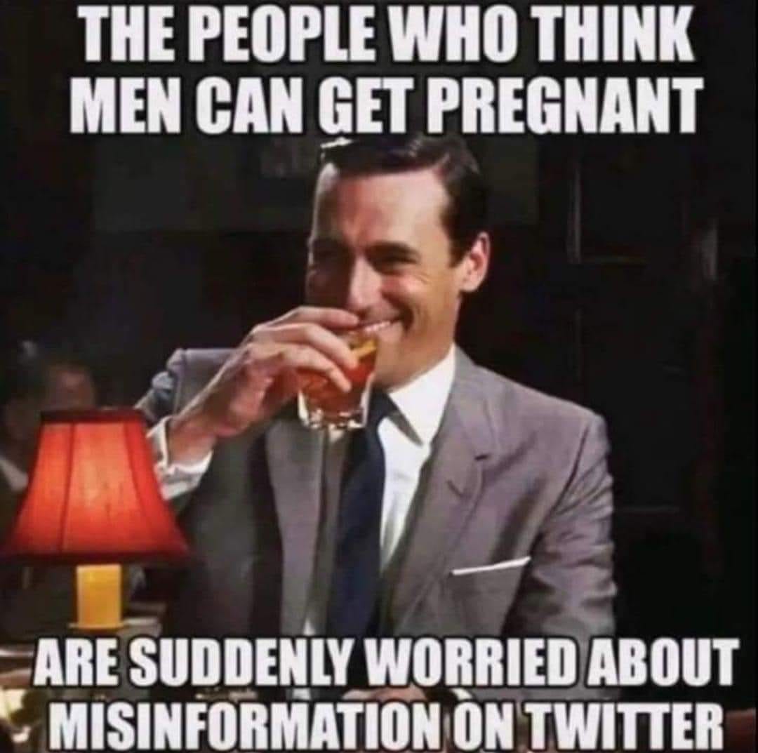 May be an image of 1 person, drink and text that says 'THE PEOPLE WHO THINK MEN CAN GET PREGNANT ARE SUDDENLY WORRIED ABOUT MISINFORMATION ON TWITTER'