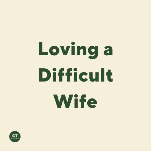 Loving a Difficult Wife, a blog by Gary Thomas