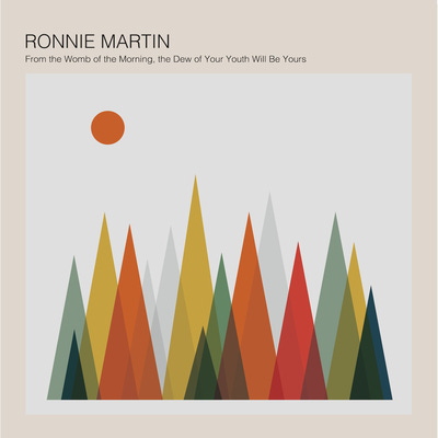 Ronnie Martin_From the Womb of the Morning, the Dew of Your Youth Will Be Yours 