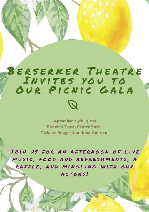 May be an image of text that says 'BERSERKER THEATRE INVITES YOU ΤΟ OUR PICNIC GALA September 24th, 3 PM Hamden Town Center Park Tickets: Suggestion donation $20 JOIN Us FOR AN AFTERNOON ٥F LIVE MUSIC, FOOD AND REFRESHMENTS, RAFFLE, AND MINGLING WITH OUR ACTORS!'