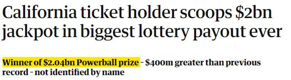 News headline re: California ticket holder scoops 2 billion jackpot in biggest lottery payout ever.