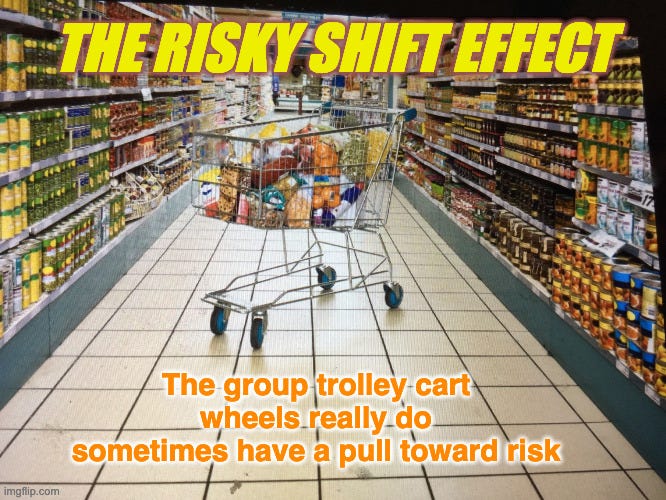 Image is of a grocery store aisle with a shopping cart in it, the wheels prominent on the tiled floor and slightly turned wheels at the front. The top says the risky shift effect and the caption below says the group trolley cart wheels really do sometimes have a pull toward risk