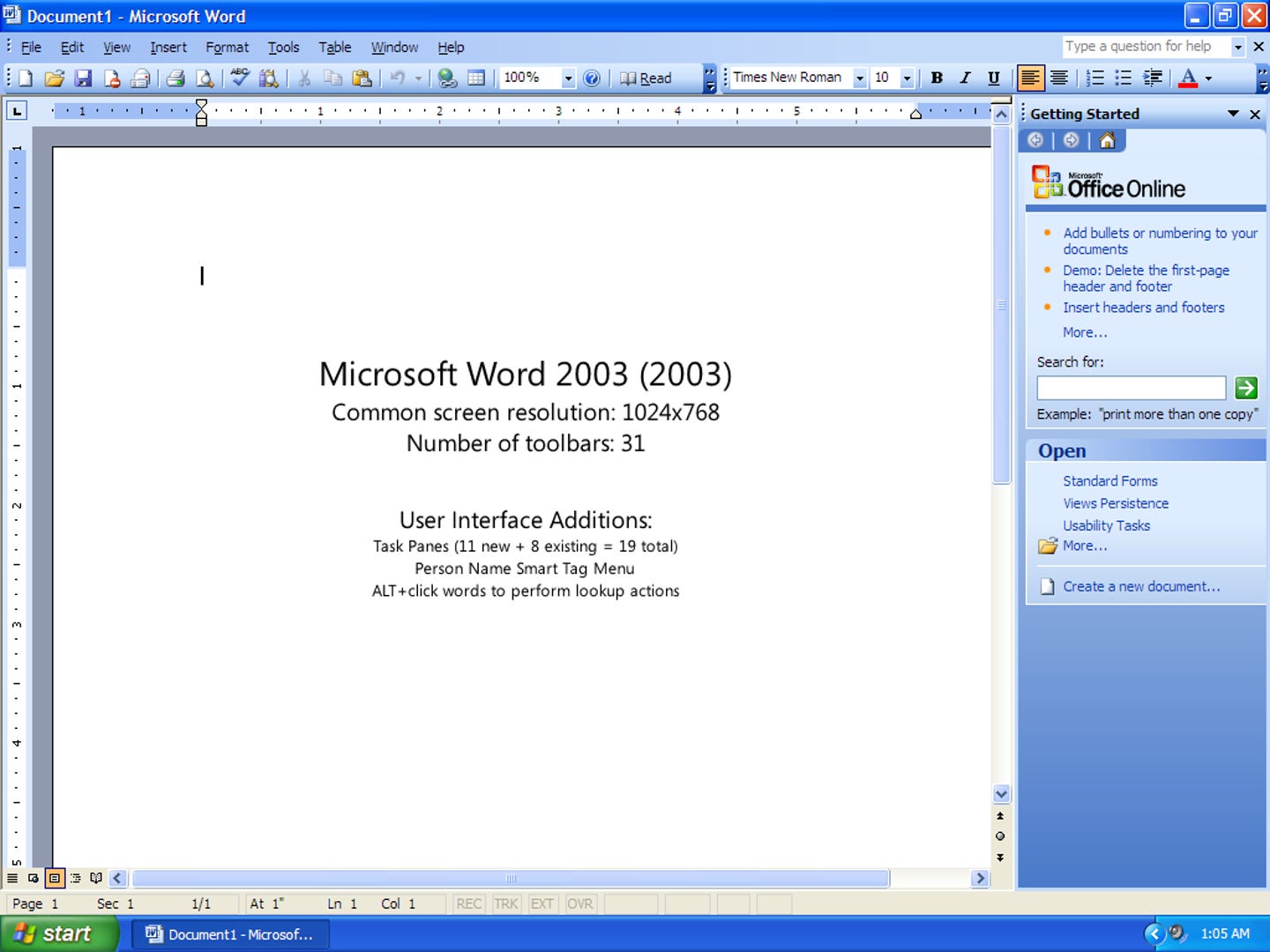 Microsoft Word 2003 (2003) Common screen resolution: 1024x768 Number of toolbars: 31 User Interface Additions: Task Panes (11 new + 8 existing = 19 total) Person Name Smart Tag Menu ALT+ click words to perform lookup actions