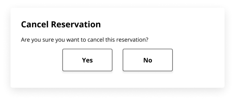 Example of confirmation dialog for a destructive action with bad microcopy. The title says “Cancel reservation”. The main text says: “Are you sure you want to cancel this reservation?”. Two buttons appear as user options. The one of the left says “yes” and the one on the left says “no”