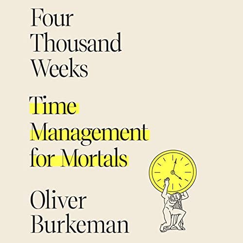 Amazon.com: Four Thousand Weeks: Time Management for Mortals (Audible Audio  Edition): Oliver Burkeman, Oliver Burkeman, Macmillan Audio: Audible Books  &amp; Originals