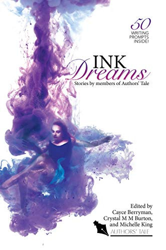 Ink Dreams: Stories by members of Authors' Tale (Authors' Tale anthology Book 3) by [Cayce Berryman, Crystal M M Burton, Michelle King]