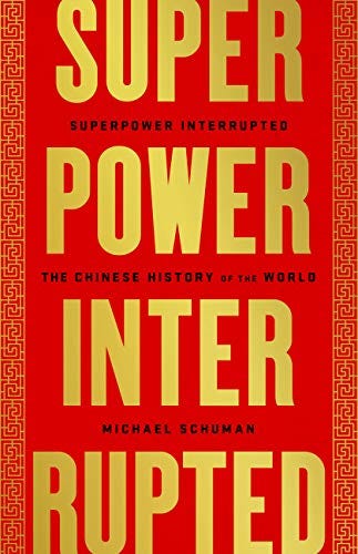 Superpower Interrupted: The Chinese History of the World by [Michael Schuman]