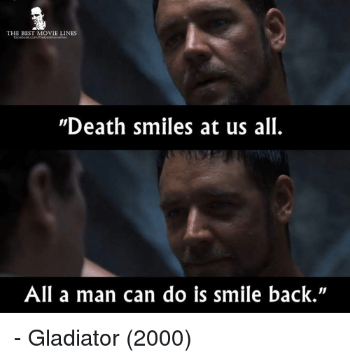 The BEST MOVIE LINES Death Smiles at Us All All a Man Can Do Is Smile Back - Gladiator 2000 ...