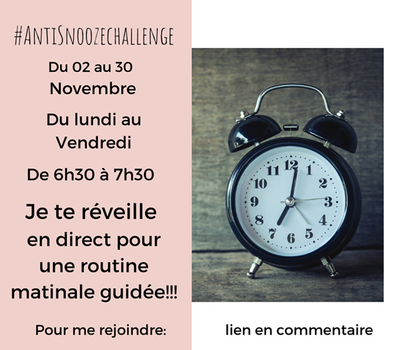 Image may contain: text that says '#ANTISNOOZECHALLENGE Du 02 au 30 Novembre Du lundi au Vendredi De 6h30 à 7h30 11 12 1 10 2 9 3 8 4 7 5 Je te réveille en direct pour une routine matinale guidée!!! 6 Pour me rejoindre: lien en commentaire'