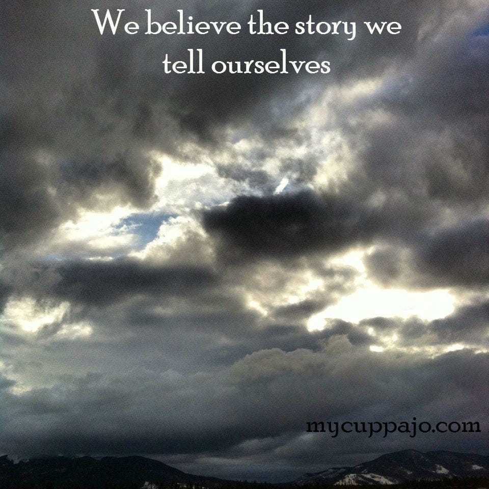 We believe the story we tell ourselves; the words we use are powerful