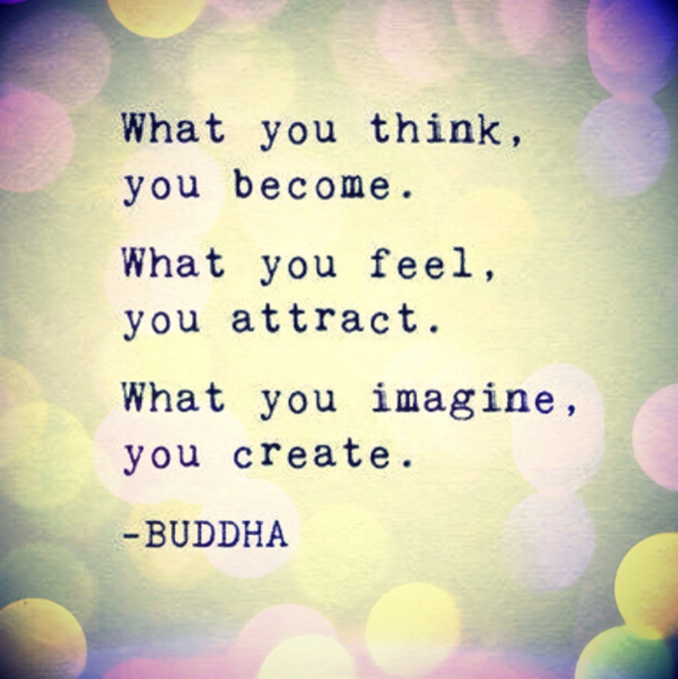 what you think you become what you feel you attract what you imagine you create