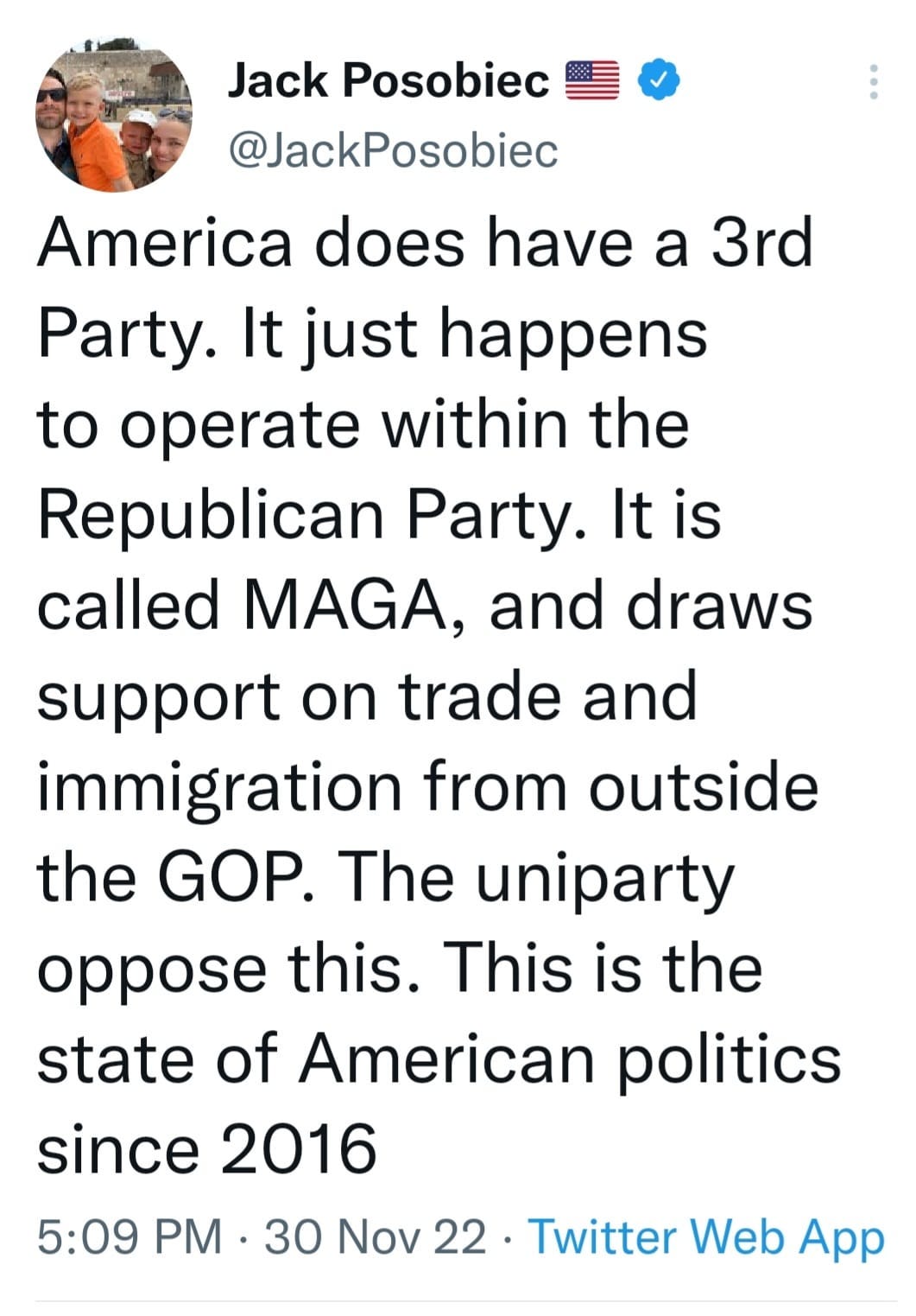 May be an image of 2 people and text that says 'Jack Posobiec @JackPosobiec America does have a 3rd Party. It just happens to operate within the Republican Party. It is called MAGA, and draws support on trade and immigration from outside the GOP. The uniparty oppose this. This is the state of American politics since 2016 5:09 PM 30 Nov 22 Twitter Web App'