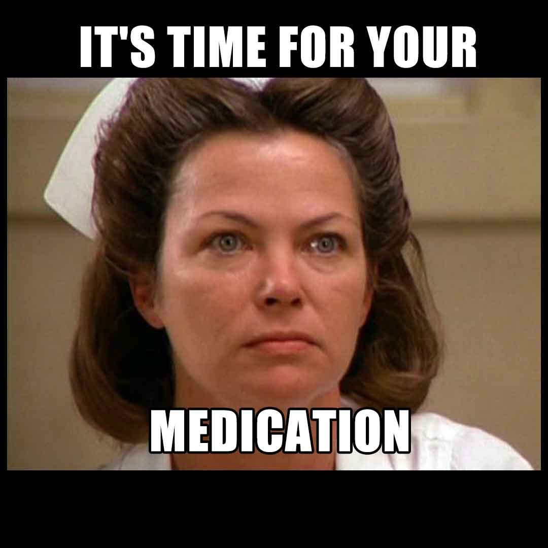 It&#39;s time for your medication - Memes - www.MedicalTalk.Net the Best Medical  Forum for Medical Students and Doctors Worldwide