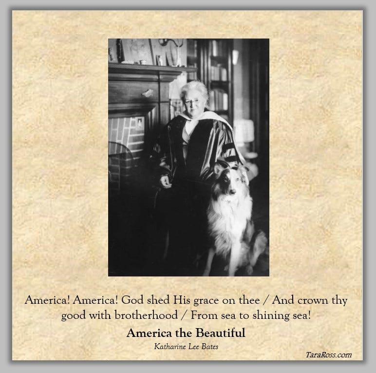 Picture of Katharine Lee Bates, with an excerpt from her poem: "America! America! God shed His grace on thee / And crown thy good with brotherhood / From sea to shining sea!"