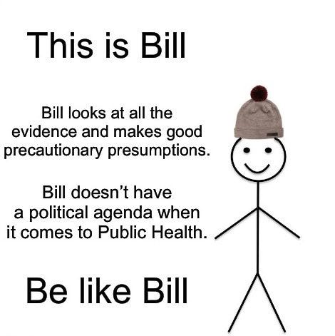Stick figure in brown knit cap with a tassel. Text reads This is Bill. Bill looks at all the evidence and makes good precautionary presumptions. Bill doesn't have a political agenda when it comes to Public Health. Be like Bill.