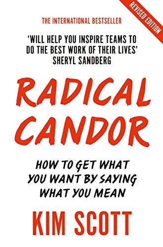 Radical Candor: How to Get What You Want by Saying What You Mean by [Kim Scott]