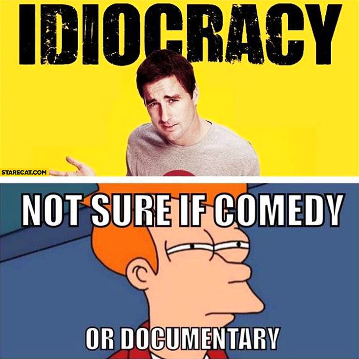 Idiocracy not sure if comedy or documentary | StareCat.com