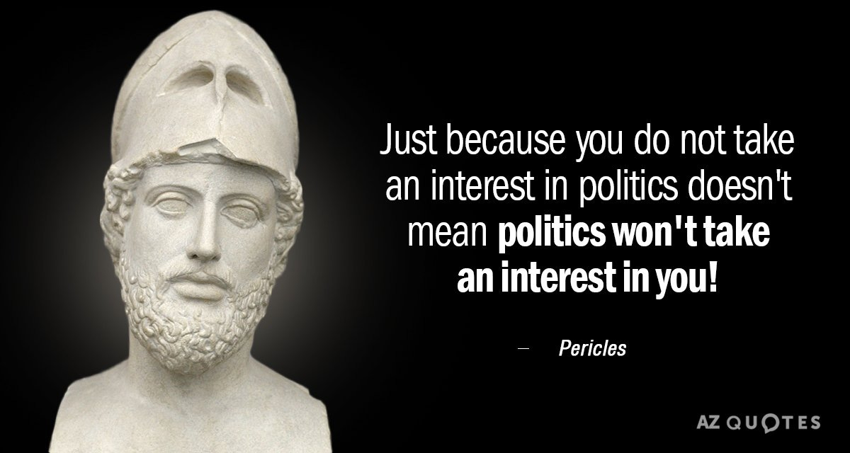 Pericles quote: Just because you do not take an interest in politics...