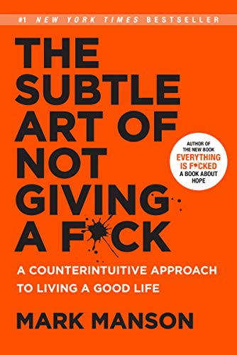 The Subtle Art of Not Giving a F*ck: A Counterintuitive Approach to Living a Good Life (Mark Manson Collection Book 1) by [Mark Manson]
